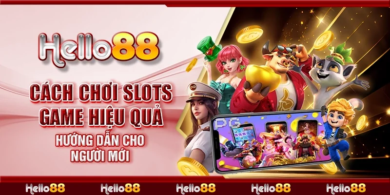 Cách chơi slots game hiệu quả - Hướng dẫn cho người mới