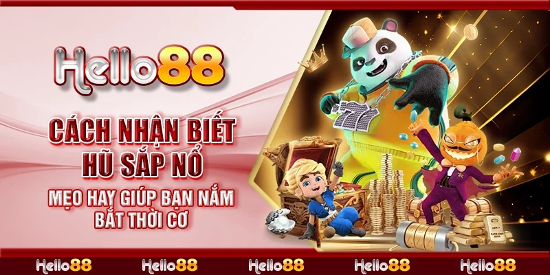 Cách nhận biết hũ sắp nổ - Mẹo hay giúp bạn nắm bắt thời cơ