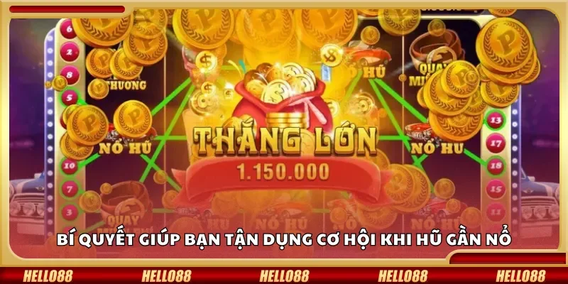 Bí quyết giúp bạn tận dụng cơ hội khi hũ gần nổ