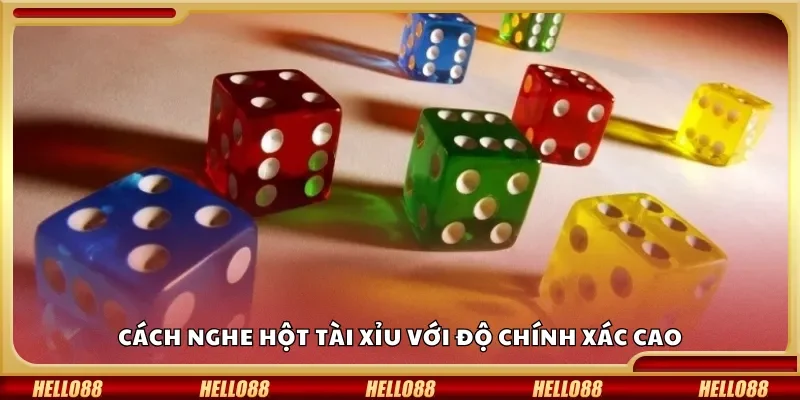 Cách nghe hột tài xỉu với độ chính xác cao