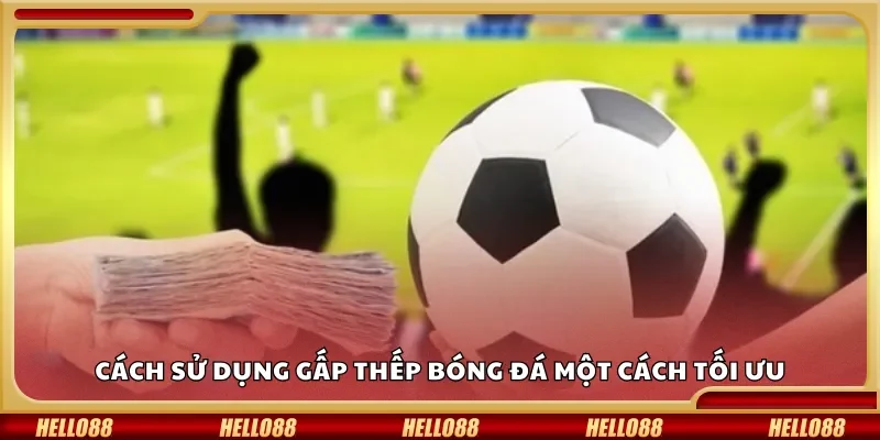 Cách sử dụng gấp thếp bóng đá một cách tối ưu