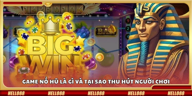 Game nổ hũ là gì và tại sao thu hút người chơi