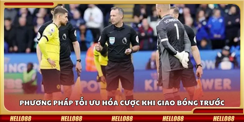 Phương pháp tối ưu hóa cược khi giao bóng trước