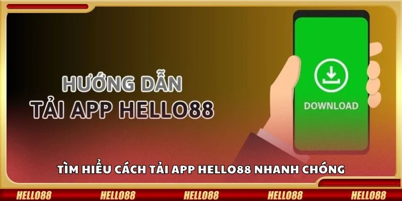 Tìm hiểu cách tải app Hello88 nhanh chóng